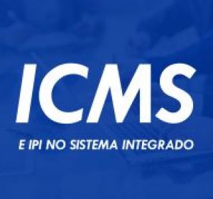 ICMS e IPI no Sistema Integrado