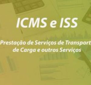 ICMS e ISS – Prestação de Serviços de Transporte de Carga e outros Serviços