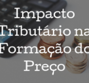 Impacto Tributário na Formação do Preço (Capacitação Fiscal para Compradores e Vendedores)