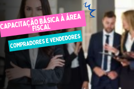 Capacitação Básica à Área Fiscal para Compradores e Vendedores - Desafios e Oportunidades com a Reforma Tributária - Gravado Disponível