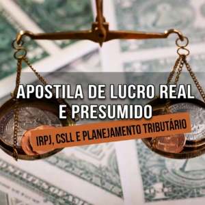 Apostila de Lucro Real e Presumido – IRPJ, CSLL e Planejamento Tributário - EAD