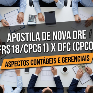 Apostila de Nova DRE (IFRS18/CPC51) X DFC (CPC03) – Aspectos Contábeis e Gerenciais - EAD