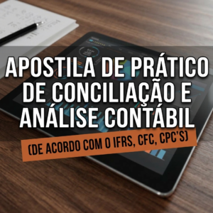 Apostila de Prático de Conciliação e Análise Contábil (De acordo com o IFRS, CFC, CPC’s) - EAD
