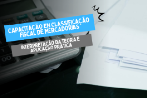 capacitacao-em-classificacao-fiscal-de-mercadorias-interpretacao-da-teoria-e-aplicacao-pratica_1