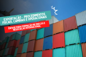 exportacao-–-procedimentos-fiscais-cambiais-e-operacionais-enfase-para-formacao-de-precos-e-negociacao-internacional
